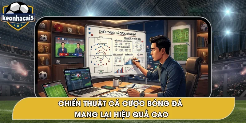 Chiến Thuật Cá Cược Bóng Đá Chinh Phục Kèo Hiệu Quả
