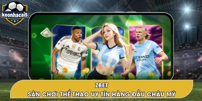 ZBET – Web Cá Cược Thể Thao Uy Tín Đến Từ Châu Mỹ